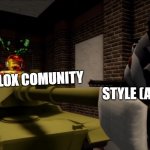 pghlfilms tank | STYLE (ANIMATED FACES); ROBLOX COMUNITY | image tagged in pghlfilms tank | made w/ Imgflip meme maker