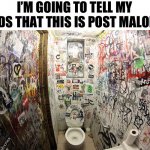 Post Malone | I’M GOING TO TELL MY KIDS THAT THIS IS POST MALONE | image tagged in public bathroom graffiti,post malone | made w/ Imgflip meme maker