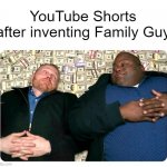I just invented YouTube Shorts for Family Guy who was making a new video | YouTube Shorts after inventing Family Guy | image tagged in companies after inventing,memes | made w/ Imgflip meme maker