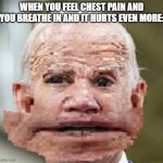 bruhhh | WHEN YOU FEEL CHEST PAIN AND YOU BREATHE IN AND IT HURTS EVEN MORE: | image tagged in boe jiden | made w/ Imgflip meme maker