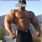 buff guy | ICEU: EVERY UPVOTE I GET I WILL DO A PUSH-UP; ALSO ICEU | image tagged in buff guy | made w/ Imgflip meme maker