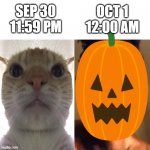 yezzir | OCT 1 12:00 AM; SEP 30 11:59 PM | image tagged in memes,funny,october | made w/ Imgflip meme maker