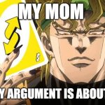 my mom or yours belike | MY MOM; WHEN MY ARGUMENT IS ABOUT TO WIN | image tagged in dio uno reverse card | made w/ Imgflip meme maker