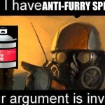 I have Anti-Furry spray, your argument is invalid meme
