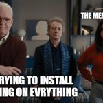 TechMW Be Like | THE MENTAL INTITUTE; ADAM TRYING TO INSTALL EVERYTHING ON EVRYTHING | image tagged in only murders in the building | made w/ Imgflip meme maker