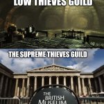 The supreme thieves guild | LOW THIEVES GUILD; THE SUPREME THIEVES GUILD | image tagged in british | made w/ Imgflip meme maker