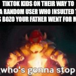 kys bozo you have no maidens bi*** | TIKTOK KIDS ON THEIR WAY TO TELL A RANDOM USER WHO INSULTED THEM "KYS BOZO YOUR FATHER WENT FOR MILK" | image tagged in gifs,sus | made w/ Imgflip video-to-gif maker