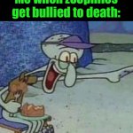 Squidward Point and Laugh | Me when zoophiles get bullied to death: | image tagged in squidward point and laugh | made w/ Imgflip meme maker