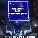I asked no girls, I’m cool like that ? | DOES ANYONE HAVE HOMECOMING SOON? CAUSE MINES TONIGHT | image tagged in destiny 2,swag | made w/ Imgflip meme maker