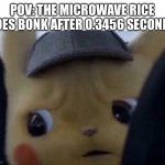 When da rice go BONK | POV: THE MICROWAVE RICE GOES BONK AFTER 0.3456 SECONDS | image tagged in concerned giorno | made w/ Imgflip meme maker
