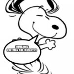 Snoopy loves Humanoid Pokémon | HUMANOID POKÉMON ARE FANTASTIC! | image tagged in snoopy's happy dance | made w/ Imgflip meme maker