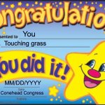 Happy Star Congratulations Meme | You; Touching grass; MM/DD/YYYY; Conehead Congress | image tagged in memes,happy star congratulations | made w/ Imgflip meme maker