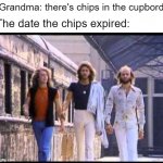 Stayin’ alive released ‘77 | Grandma: there's chips in the cupbord; The date the chips expired: | image tagged in staying alive | made w/ Imgflip meme maker