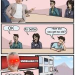 Boardroom Meeting Suggestion | How do you like my new hair? OK; Its better; How did you get so old? WWHHAAAAAT??!! CRAP. | image tagged in memes,boardroom meeting suggestion | made w/ Imgflip meme maker