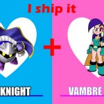 I ship Meta Knight x Vambre Warrior | META KNIGHT; VAMBRE WARRIOR | image tagged in i ship it,kirby,metaknight,mightymagiswords | made w/ Imgflip meme maker