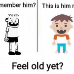 Realization | image tagged in remember him,realization,diary of a wimpy kid,roys bedoys | made w/ Imgflip meme maker