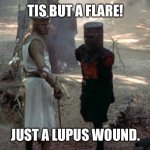 Lupus Knight | TIS BUT A FLARE! JUST A LUPUS WOUND. | image tagged in flesh wound | made w/ Imgflip meme maker