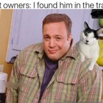 Cat | image tagged in kevin james | made w/ Imgflip meme maker