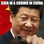 bing chilling | POV: YOU HOLD A SIGN IN A CROWD IN CHINA | image tagged in xi jinping | made w/ Imgflip meme maker