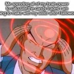 I'll give you two kit kats for a bag of skittles | Me spending all of my brain power to calculate the candy trades I am going to make with my sister after Halloween | image tagged in anime guy brain waves,brain,think,candy,halloween,siblings | made w/ Imgflip meme maker