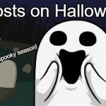 Halloween brings ghosts | Ghosts on Halloween; Ooh spooky season! | image tagged in halloween | made w/ Imgflip meme maker