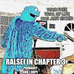 hhgk | RALSEI IN CHAPTER 3; PROBABLY AND I HOPE | image tagged in your free trial of life has just ended | made w/ Imgflip meme maker