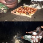 My new template!! | My siblings; Me; Me when they try it | image tagged in fat man kicks crocodile for eating pizza,memes | made w/ Imgflip meme maker