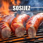 sausage | SOSIJEZ | image tagged in sausage,thanks i hate it,pass the unsee juice my bro | made w/ Imgflip meme maker