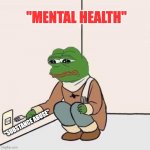 Sad Pepe Suicide | "MENTAL HEALTH"; "SUBSTANCE ABUSE" | image tagged in sad pepe suicide | made w/ Imgflip meme maker
