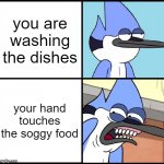 fhyuxhdgijxkzldhefrxxkzjskdf *dies of disgust* | you are washing the dishes; your hand touches the soggy food | image tagged in mordecai disgusted,relatable memes,tragic | made w/ Imgflip meme maker