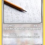 Homework pokemon | HOMEWORK; Stress                                        100 
Use this to defeat your oppenent; Algebra                                         200
Your opponent should be dead by now | image tagged in blank pokemon card,true,homework,pokemon | made w/ Imgflip meme maker