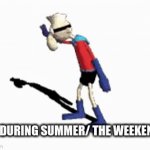 Anyone else? | ME DURING SUMMER/ THE WEEKENDS | image tagged in gifs,e | made w/ Imgflip video-to-gif maker