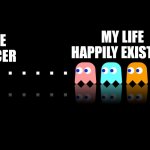 Idk, i just got here | STAGE 4 CANCER; MY LIFE HAPPILY EXISTING | image tagged in pac man ghost hunter,memes,cancer | made w/ Imgflip meme maker