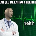 I thought it said health | 5 YEAR OLD ME EATING A HEATH BAR: | image tagged in helth | made w/ Imgflip meme maker