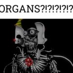 Organs?!?!?!? meme