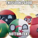 nice | THIS LOOKS GOOD; BOTTOM TEXT | image tagged in maghreb | made w/ Imgflip meme maker
