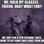 Me when someone says that My Hero Academia is only for kids | ME: HOLD MY GLASSES. 
FRIEND: OKAY WHAT FOR? ME: ONLY FOR A FEW SECONDS. BOYS, WE’RE GOING TO GET SOME SHOT GUNS FROM AMERICA! | image tagged in hold my beer zenkaiger ver | made w/ Imgflip meme maker