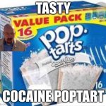 Walter white approved | TASTY; COCAINE POPTART | image tagged in cocaine poptarts | made w/ Imgflip meme maker