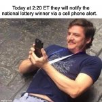 PEDRO PASCAL LOOKS AT PHONE | Today at 2:20 ET they will notify the national lottery winner via a cell phone alert. | image tagged in pedro pascal looks at phone | made w/ Imgflip meme maker