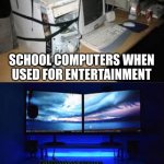 Bad for Youtube, great for Google Classroom | SCHOOL COMPUTERS WHEN USED FOR ENTERTAINMENT; SCHOOL COMPUTERS WHEN USED FOR CALCULUS-LEVEL LEARNING | image tagged in computer,school,school computer,old vs new | made w/ Imgflip meme maker