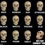if yk yk... | MFS THAT COMMENT "FIRST" | image tagged in normal weird skull | made w/ Imgflip meme maker