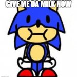 Milk | GIVE ME DA MILK NOW | image tagged in sunky stare | made w/ Imgflip meme maker