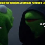 Dark | POV: SEEING A SPONSORED AD FROM A COMPANY YOU DON'T LIKE IN YOUR FEED; "REPORT AS SPAM/OFFENSIVE CONTENT"; "HIDE ALL FROM THIS PAGE" | image tagged in kermit dark side | made w/ Imgflip meme maker