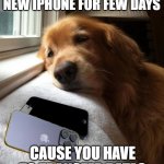 Scenario of new bought iPhone | CAN'T USE YOUR NEW IPHONE FOR FEW DAYS; CAUSE YOU HAVE TO TRANSFER DATAS | image tagged in waiting by the phone | made w/ Imgflip meme maker