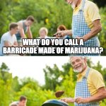 Pot crossed puns | WHAT DO YOU CALL A BARRICADE MADE OF MARIJUANA? A BARRIER REEFER | image tagged in incoming dad joke,marijuana,puns,pot | made w/ Imgflip meme maker