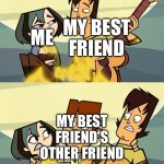 Why is it so annoying | MY BEST FRIEND; ME; MY BEST FRIEND'S OTHER FRIEND | image tagged in annoying people | made w/ Imgflip meme maker
