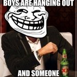 trollface interesting man | WHEN YOU AND THE BOYS ARE HANGING OUT; AND SOMEONE SUGGESTS GETTING PIZZA | image tagged in trollface interesting man | made w/ Imgflip meme maker