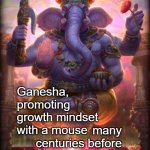 Smite Ganesha | Ganesha, promoting growth mindset with a mouse; many centuries before Carol Dweck. --> | image tagged in smite ganesha | made w/ Imgflip meme maker