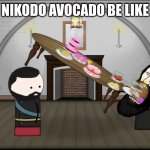 I hate nicodo avocado | NIKODO AVOCADO BE LIKE | image tagged in rasputin eating oversimplified | made w/ Imgflip meme maker