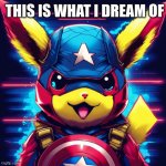 daily AI generated image #1 | THIS IS WHAT I DREAM OF | image tagged in captain pikachu | made w/ Imgflip meme maker